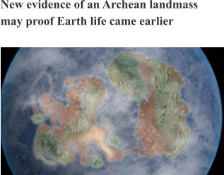 New evidence of an Archean landmass may proof Earth life came earlier