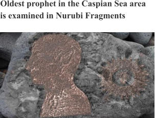 Oldest prophet in the Caspian Sea area is examined in Nurubi Fragments