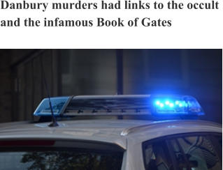 Danbury murders had links to the occult and the infamous Book of Gates