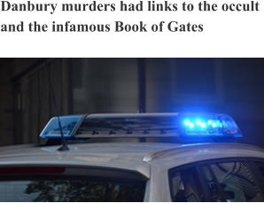 Danbury murders had links to the occult and the infamous Book of Gates